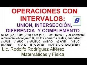 (B) OPERACIONES CON INTERVALOS: UNIÓN, INTERSECCIÓN, DIFERENCIA Y COMPLEMENTO.