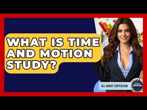 What Is Time And Motion Study? - All About Capitalism