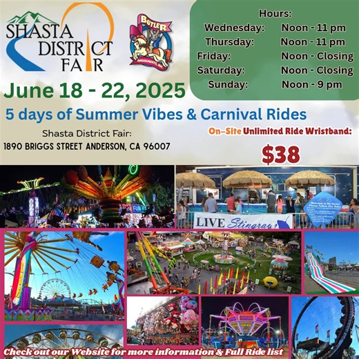 Butler Amusements on Instagram: "The Shasta District Fair is rolling in June 18–22, and it’s bringing the HEAT! Join us June 18–22, 2025 in Anderson, CA for 5 days of Summer Vibes & Carnival Rides you won’t forget! 🌞🎟️ 📍 Location: 1890 Briggs Street, Anderson, CA 🎠 Unlimited Ride Wristbands: Just $38 on-site! ⏰ Fair Hours: Wed & Thu: Noon – 11 PM Fri & Sat: Noon – Closing Sun: Noon – 9 PM 🎶 Live music, thrilling rides, tasty fair food, and non-stop fun for the whole family! 🎢🍭 ✨ Don’t mis