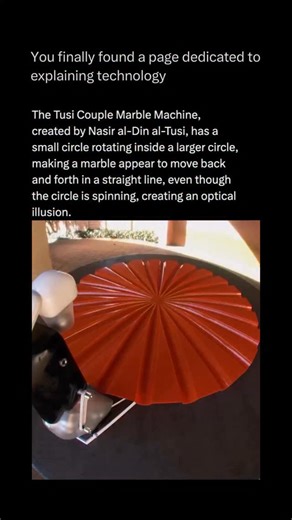 Technology Explained on Instagram: "Follow @explaining.tech to learn everything about technology one post at a time 🧠⚙️ You see a marble spinning inside a track, but it appears to move in a perfectly straight line, back and forth. This captivating demonstration is a model of the Tusi Couple, a brilliant piece of 13th-century geometry invented by the Persian astronomer and polymath Nasir al-Din al-Tusi. It is not an optical illusion; it is a genuine, elegant mechanical linkage that converts pure