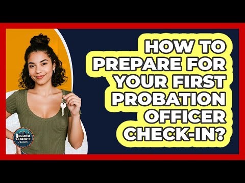How To Prepare For Your First Probation Officer Check-in?