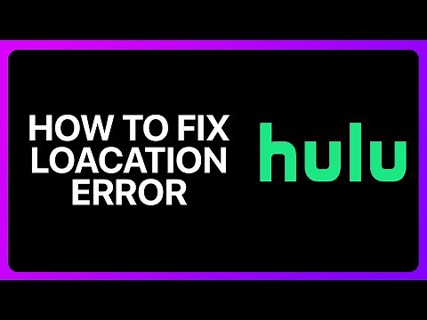 How To Fix Hulu Location Error Tutorial