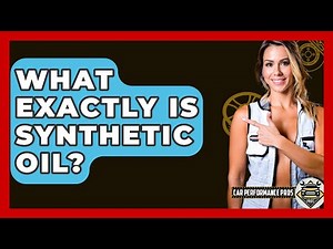 What Exactly Is Synthetic Oil? - Car Performance Pros