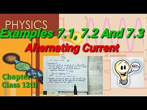 Examples 7.1, 7.2 and 7.3 | Alternating Current | Physics | Class 12th |