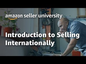 Amazon Global Selling - Sell Internationally - Introduction to International Selling