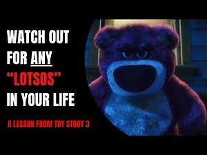 Watch Out For ANY “Lotsos” In Your Life | A Lesson From Toy Story 3