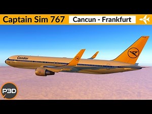 [P3D v5.2] Captain Sim 767-300ER Condor | Cancun to Frankfurt | Full flight