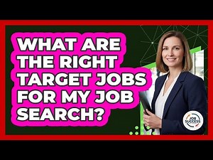 What Are The Right Target Jobs For My Job Search? - Job Success Network