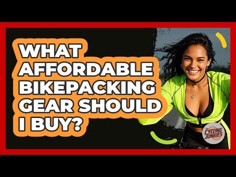 What Affordable Bikepacking Gear Should I Buy? - The Cycling Junkies