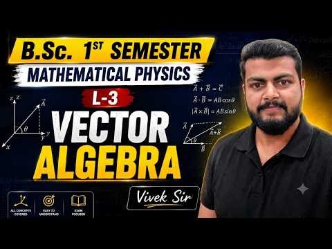 L-3. Mathematical Physics B.Sc. 1st Semester. Vector Algebra B.Sc, 1st Semester. Vivek Sir. #physics