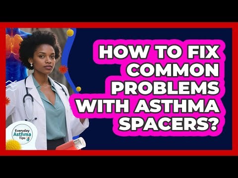 How To Fix Common Problems With Asthma Spacers?