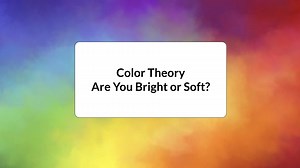 Color Theory: Are You Bright or Soft?