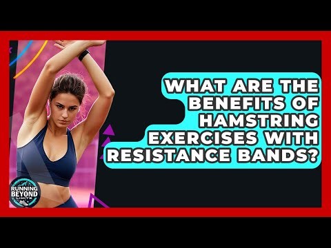 What Are The Benefits Of Hamstring Exercises With Resistance Bands? - Running Beyond Limits