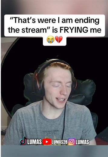 “That’s were I am ending the stream” is FRYING me😭💔 #clips #streamer #lumas #funny #funnymoments