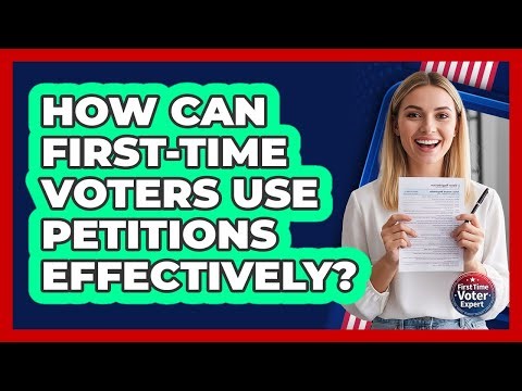 How Can First-time Voters Use Petitions Effectively? - First Time Voter Expert