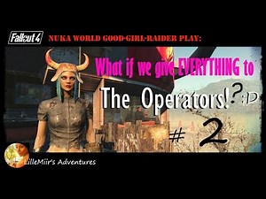 Lets Play Fallout 4 - What if we give EVERTHING to The Operators Lol - Part 2
