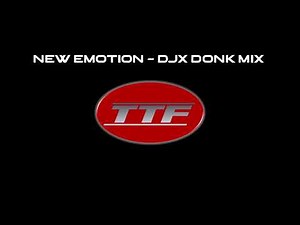 New Emotion - The Time Frequency (TTF) - DJX Donk Remix