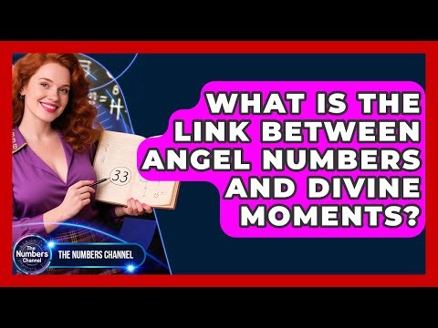 What Is The Link Between Angel Numbers And Divine Moments? - The Numbers Channel