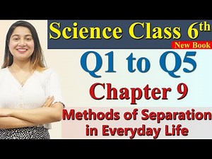 Q1 to Q5 - Chapter 9 - Methods of Separation in Everyday Life - Science Curiosity Class 6 CBSE