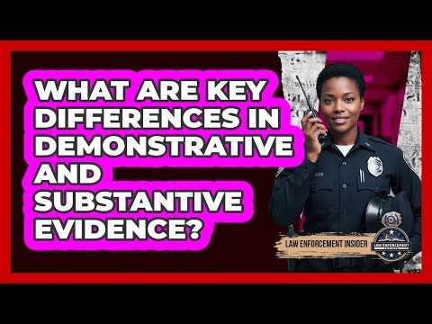 What Are Key Differences In Demonstrative And Substantive Evidence?