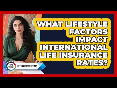 What Lifestyle Factors Impact International Life Insurance Rates? - Life Insurance Library