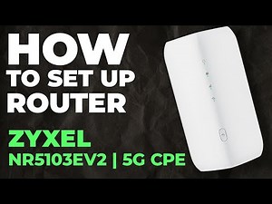 ✅ How to Set Up ZYXEL NR5103EV2 | How to Setup Zyxel 5G CPE AX3000 NR5103EV2 WiFi Router