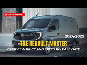 2024 2025 Renault Master Overview Price and Specs Release date