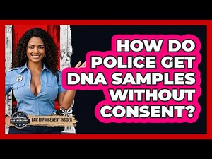 How Do Police Get DNA Samples Without Consent? - Law Enforcement Insider