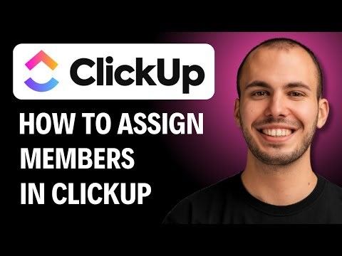How To Assign Members In ClickUp [2026 GUIDE]