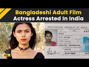 Riya Barde, Bangladeshi Porn Star, Arrested For Illegally Living In India Using Forged Documents