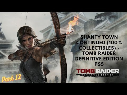 Shanty Town Continued (100%) - Tomb Raider Definitive Edition PS5 Gameplay Walkthrough Part 12