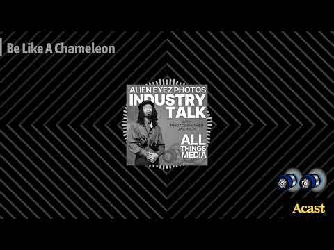 Be Like A Chameleon | Alien Eyez Photos Industry Talk