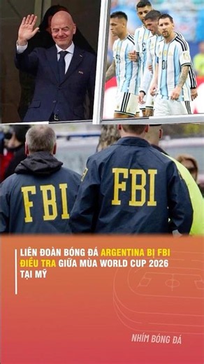 LIÊN ĐOÀN BÓNG ĐÁ ARGENTINA BỊ FBI ĐIỀU TRA GIỮA MÙA WORLD CUP 2026 TẠI MỸ
