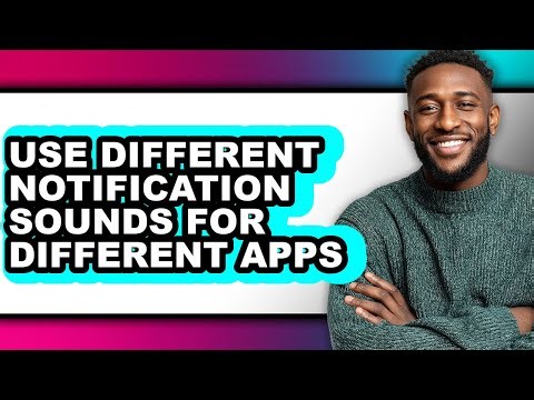 How to Use Different Notification Sounds for Different Apps - Full Guide