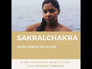 Geführte Meditation: Sakralchakra - Dein Leben im Fluss