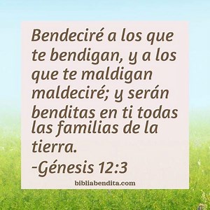 Explicación Génesis 12:3. 'Bendeciré a los que te bendigan, y a los que te maldigan maldeciré; y serán benditas en ti todas las familias de la tierra".' - BibliaBendita