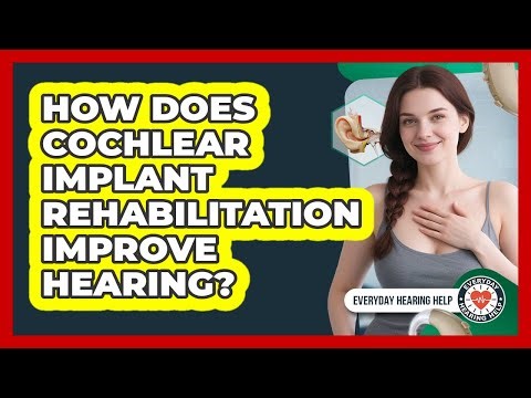 How Does Cochlear Implant Rehabilitation Improve Hearing? - Everyday Hearing Help