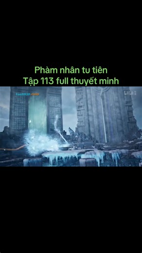 Phàm nhân tu tiên Tập 113 full thuyết minh#hh3d #hoathinh3D #donghua #phamnhantutien #pntt