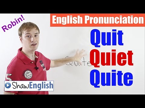 English Pronunciation: Quit, Quiet, Quite