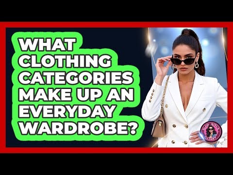 What Clothing Categories Make Up An Everyday Wardrobe?