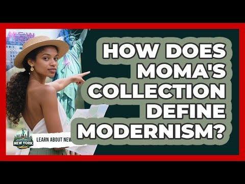 How Does MoMA's Collection Define Modernism? - Learn About New York