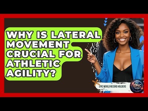 Why Is Lateral Movement Crucial For Athletic Agility? - Epic World Record Holders