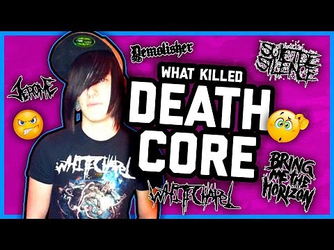 WHAT KILLED DEATHCORE?
