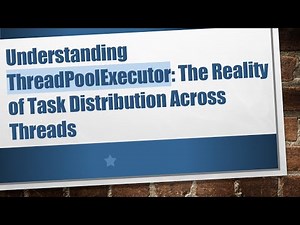 Understanding ThreadPoolExecutor: The Reality of Task Distribution Across Threads