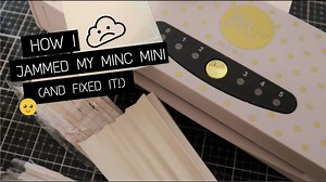 How I jammed my MINC.....and fixed it!