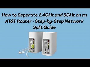 How to Separate 2.4GHz and 5GHz on an AT&T Router - Step-by-Step Network Split Guide