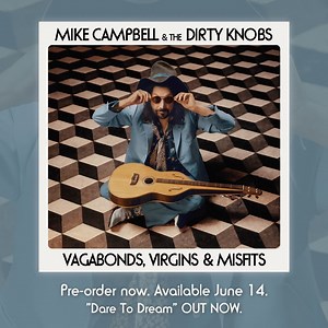 Our new album Vagabonds, Virgins & Misfits is out on June 14th 🎸 Pre-order your copy on digital, CD, and vinyl today! | Mike Campbell & The Dirty Knobs