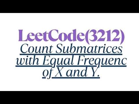 LeetCode Problem No: 3212 - Count Submatrices With Equal Frequency of X and Y || Java