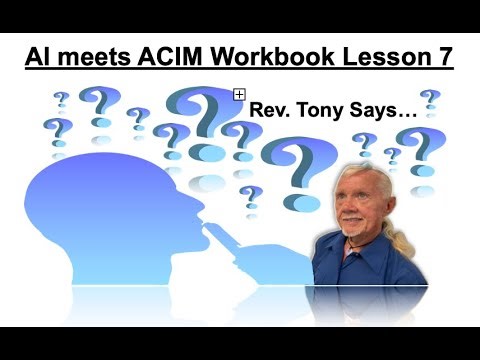 Rev. Tony Says... ACIM Lesson 7