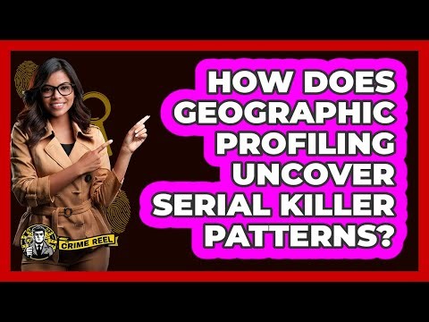 How Does Geographic Profiling Uncover Serial Killer Patterns? - The Crime Reel